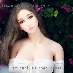 I am real swinger names and looking for real.